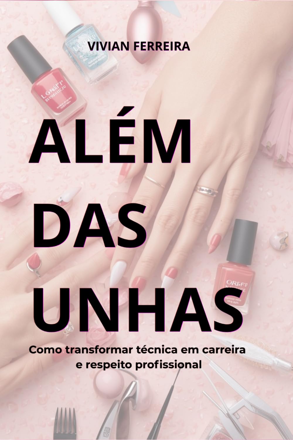 ALÉM DAS UNHAS: Como transformar técnica em carreira Como transformar técnica em carreira e respeito profissional