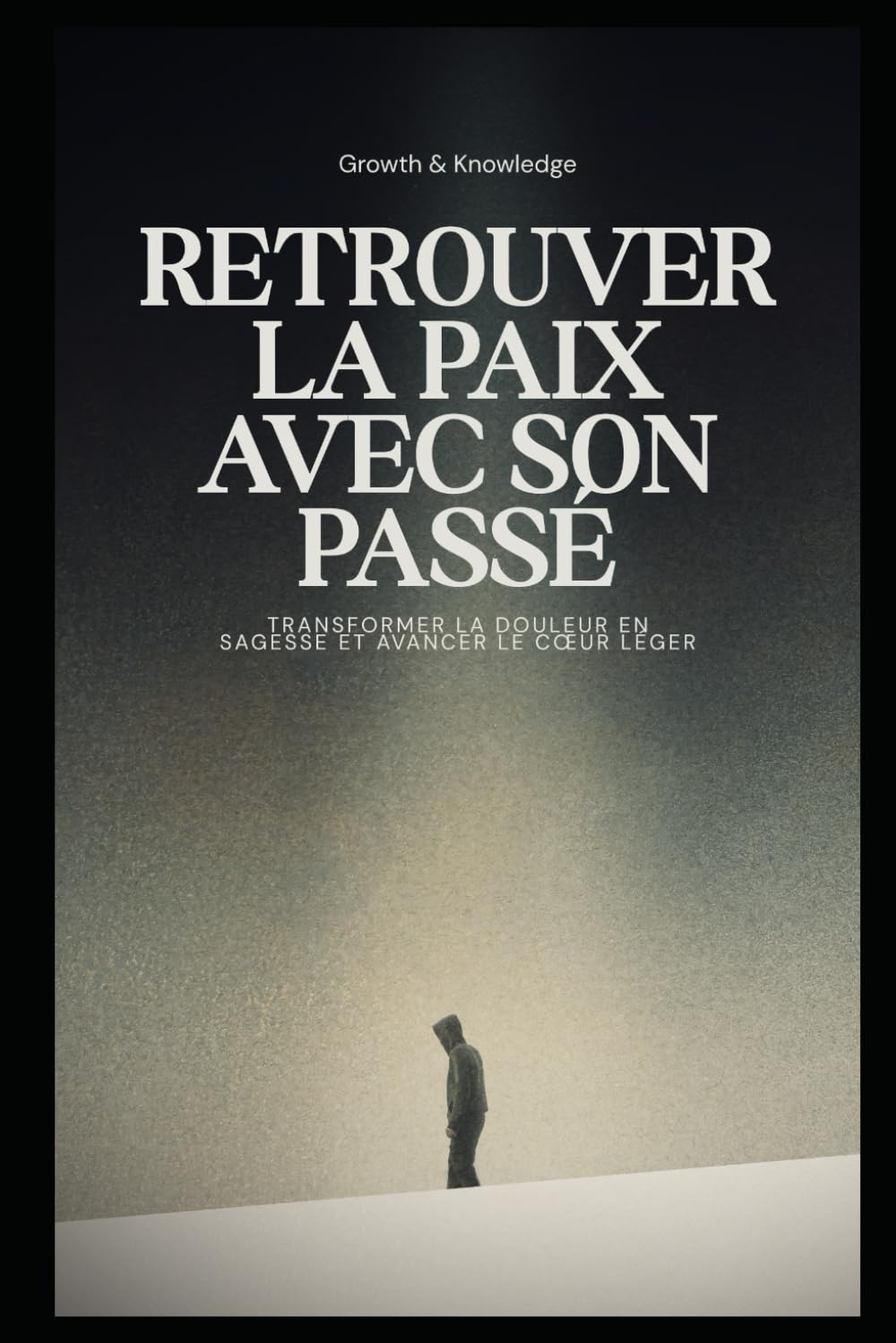 Retrouver la paix avec son passé: Transformer la douleur en sagesse et avancer le cœur léger (Reconstruction & Résilience)