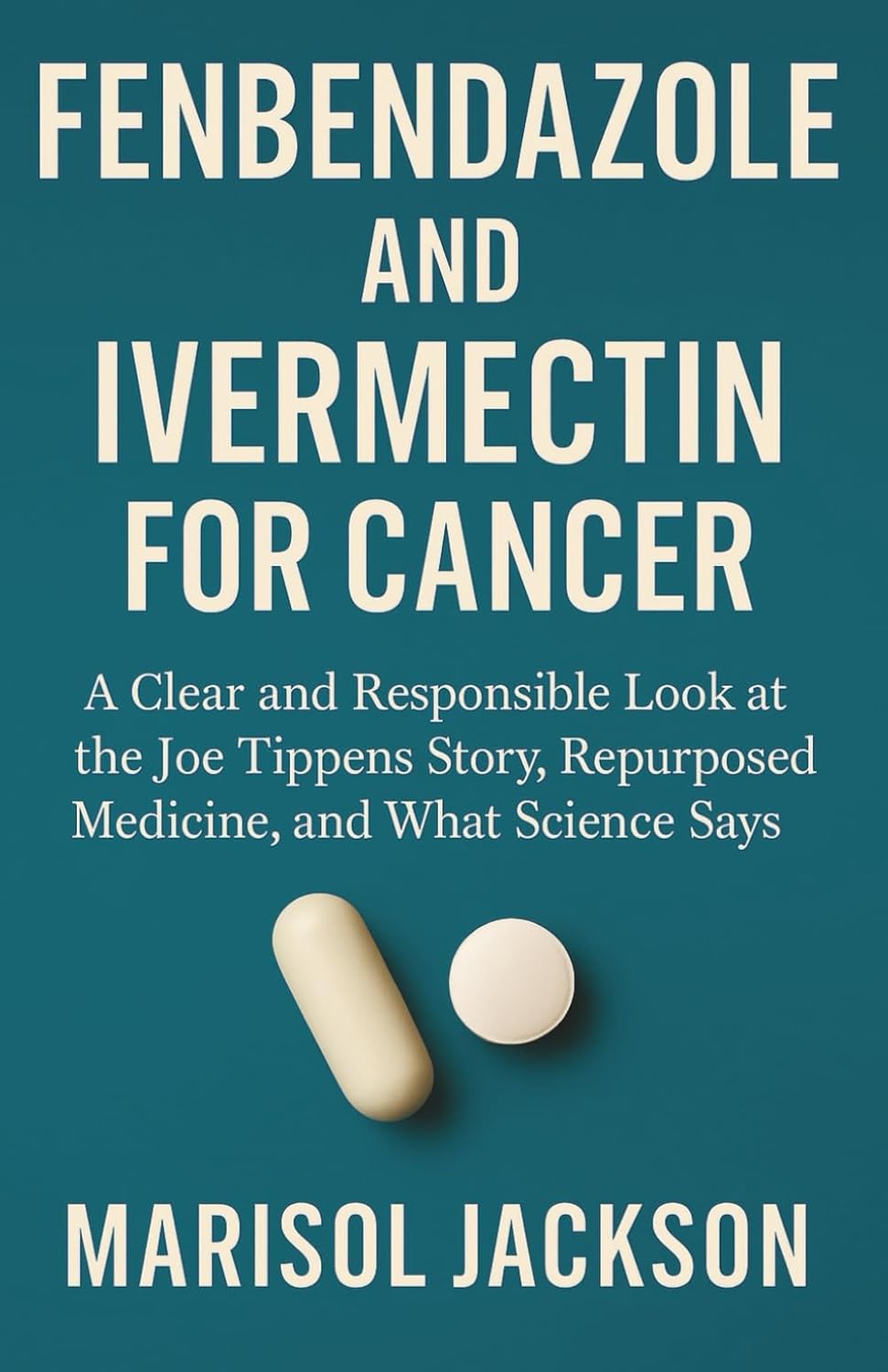 FENBENDAZOLE AND IVERMECTIN FOR CANCER A Clear and Responsible Look at