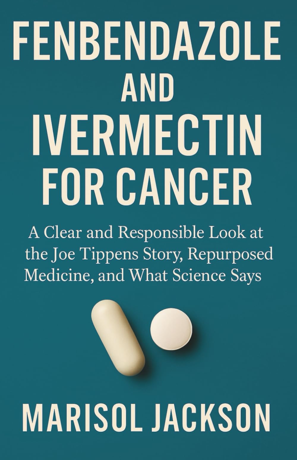 FENBENDAZOLE AND IVERMECTIN FOR CANCER: A Clear and Responsible Look at the Joe Tippens Story, Repurposed Medicine, and What Science Says
