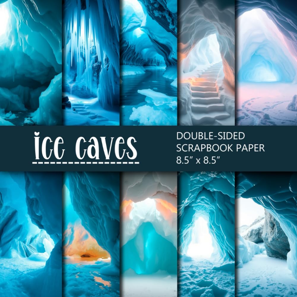 Ice Caves Scrapbook Paper: Winter Snow Themed Double-Sided Craft Paper Pad For Scrapbooking, Junk Journaling, And Paper Craft Projects