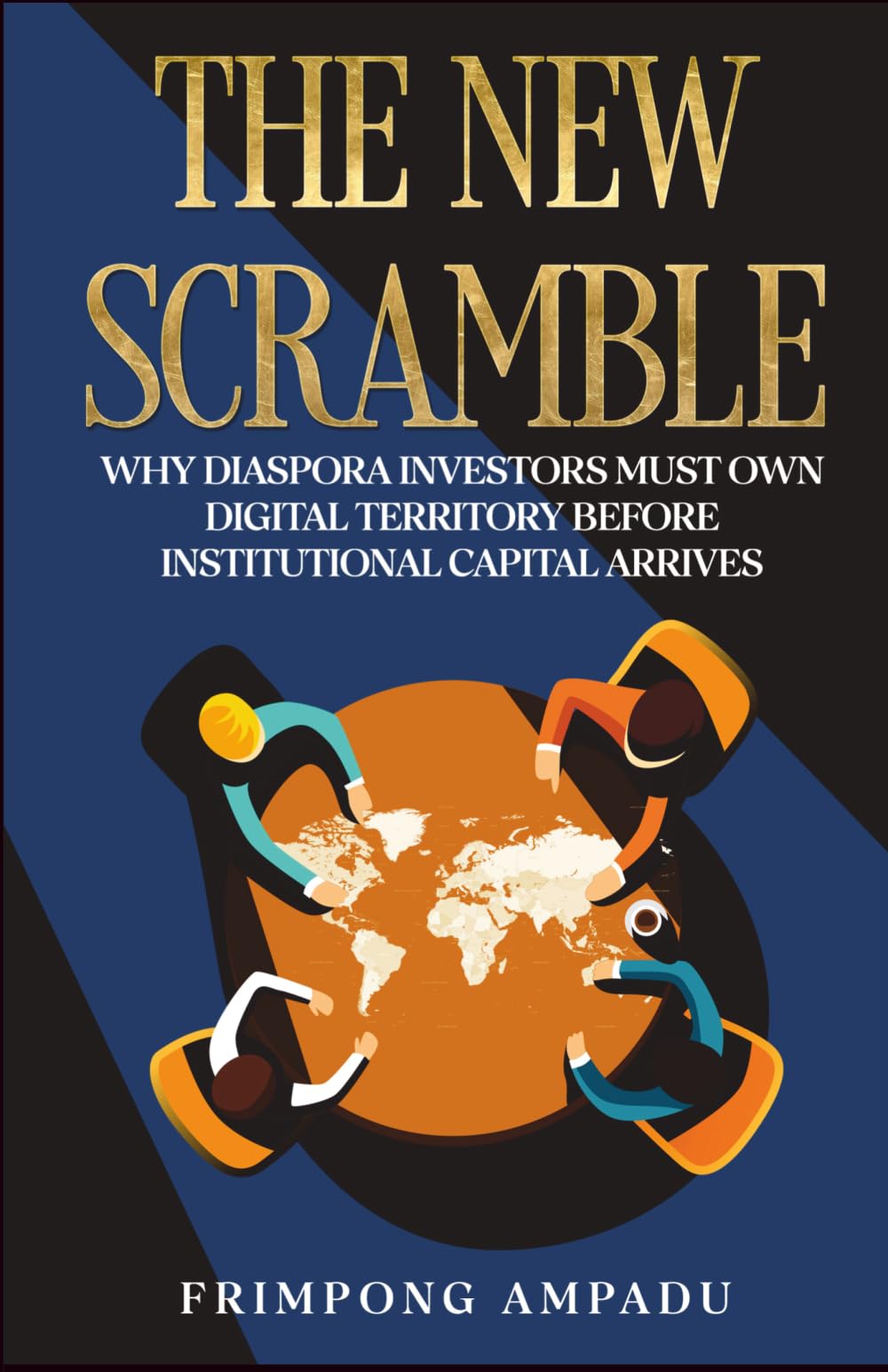 The New Scramble: Why Diaspora Investors Must Own Digital Territory Before Institutional Capital Arrives.