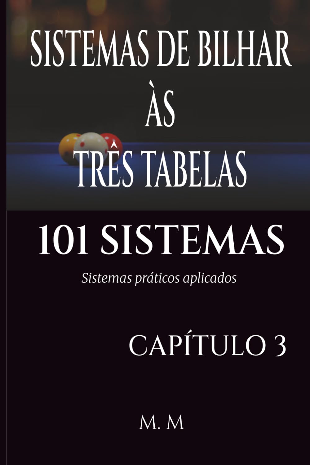 SISTEMAS DE BILHAR ÀS TRÊS TABELAS - 101 SISTEMAS - CAPÍTULO 3: Sistemas Práticos Aplicados | 203 Páginas | 33 Sistemas