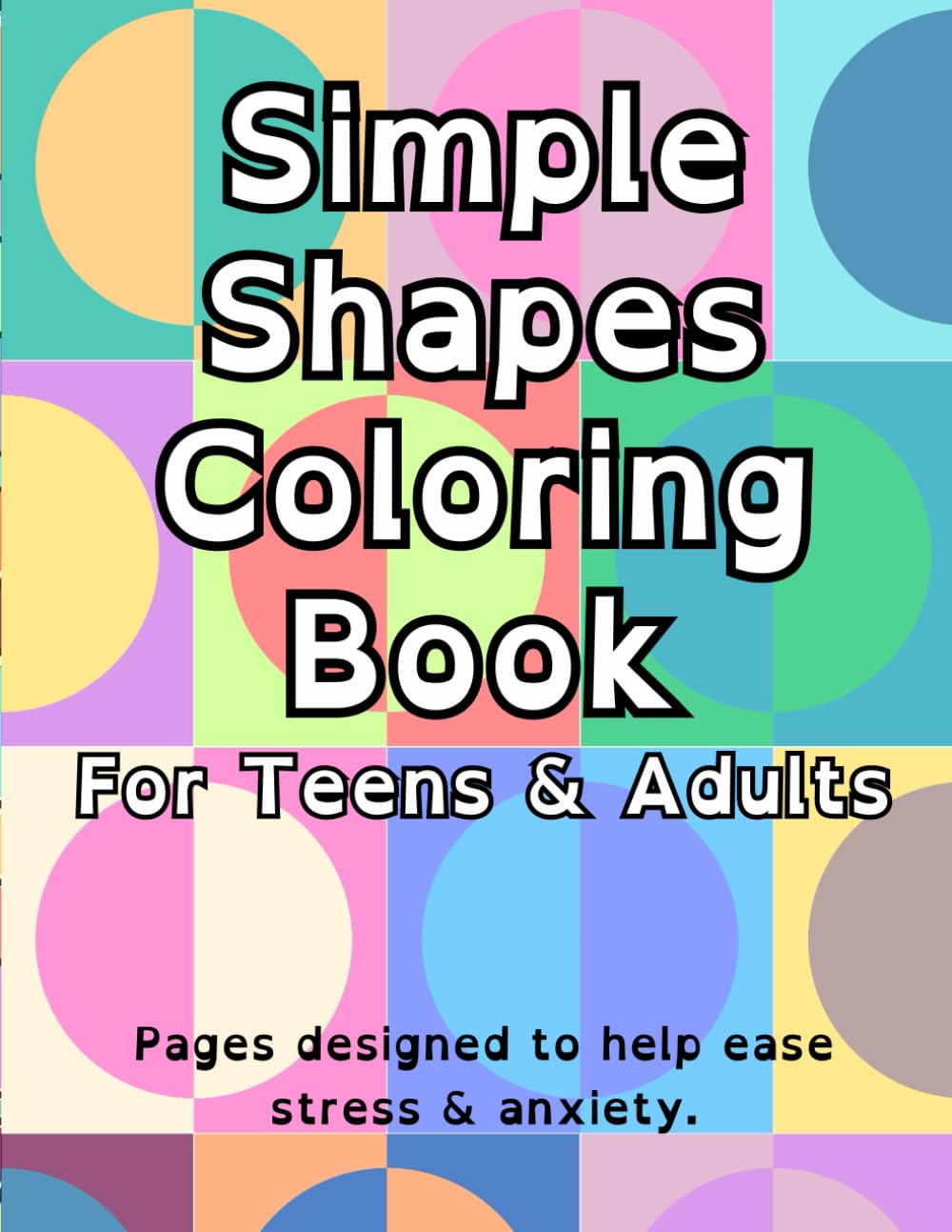 Simple Shapes Coloring Book For Teens & Adults: Shapes coloring book to help ease stress & anxiety.