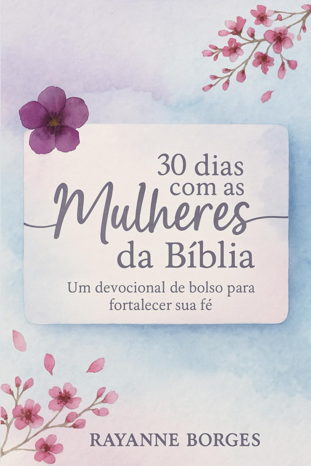 30 Dias com as Mulheres da Bíblia: Um devocional de bolso para fortalecer sua fé