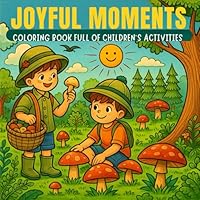 JOYFUL MOMENTS: A COLORING BOOK Full of Children's Activities B0F61P5G6X Book Cover
