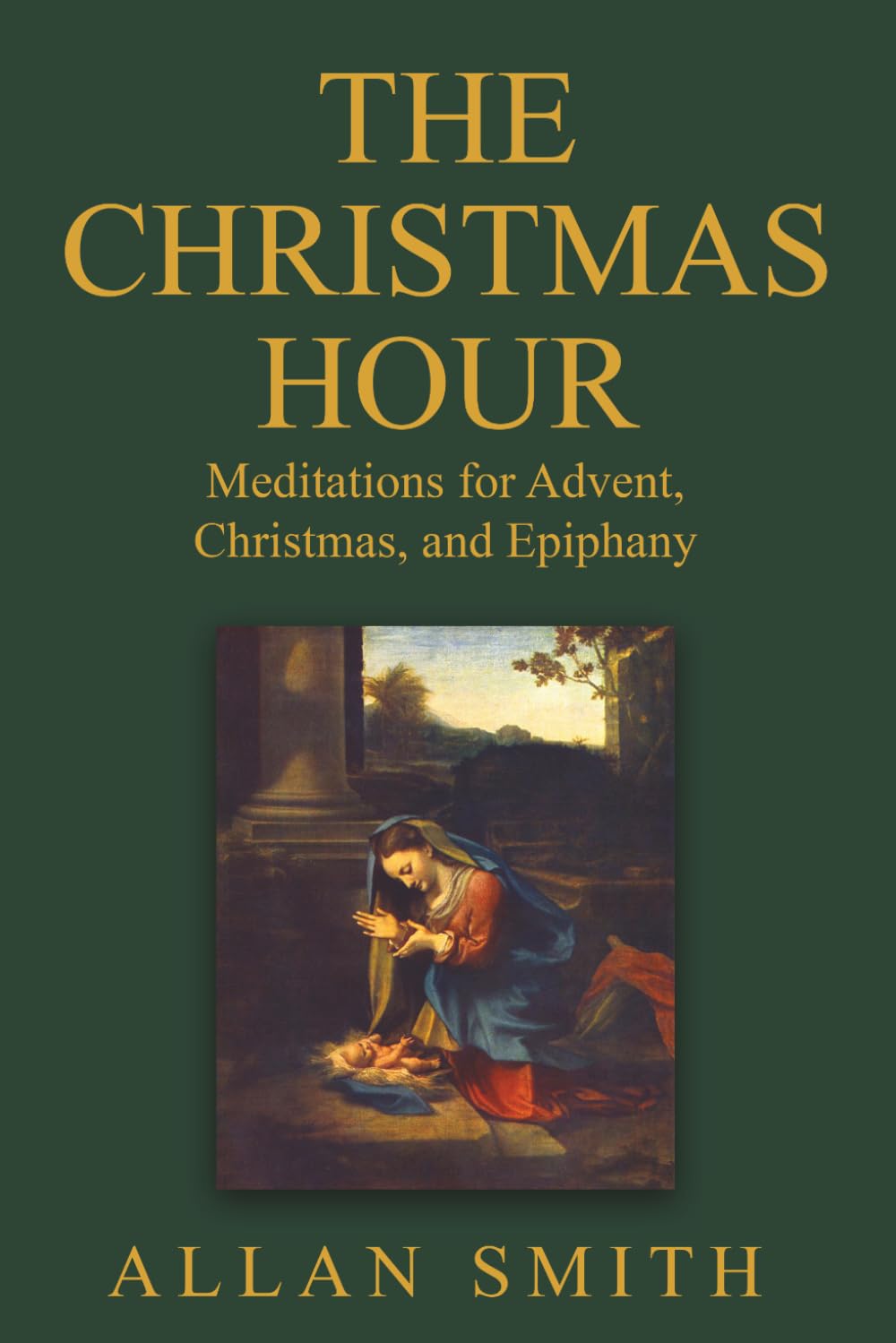The Christmas Hour: Meditations for Advent, Christmas and Epiphany: 2 (LITURGICAL REFLECTIONS BY ARCHBISHOP FULTON J. SHEEN)