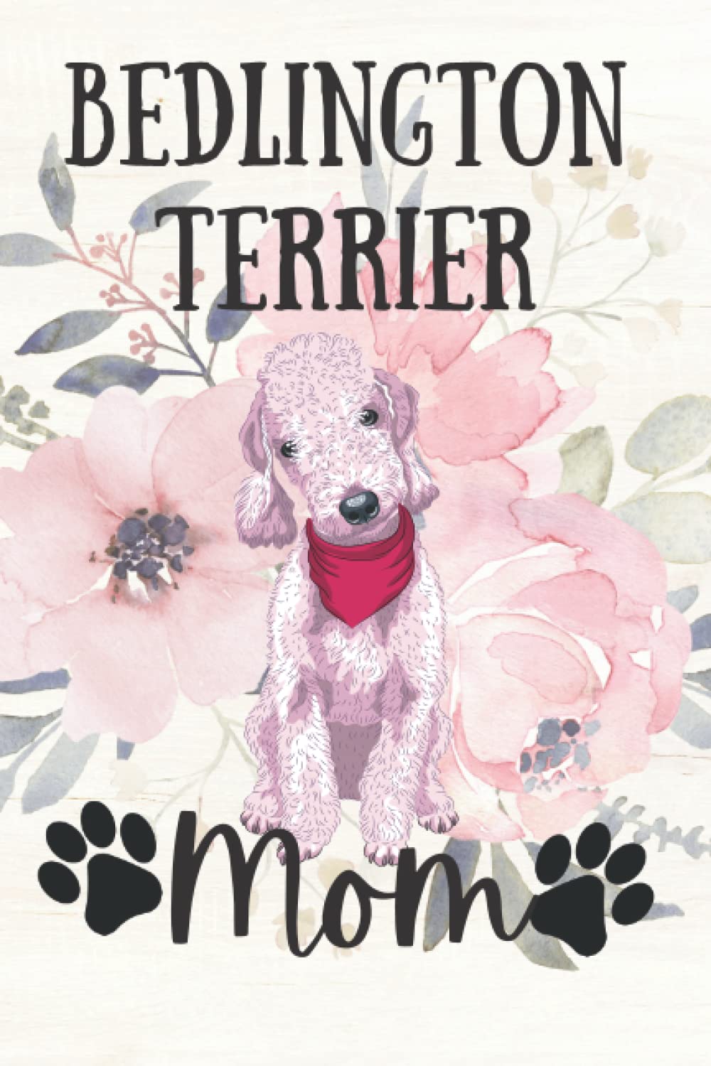 Bedlington Terrier Mom: Lined Notebook or Journal (175 pages | 6x9in | 15.24x22.86cm)