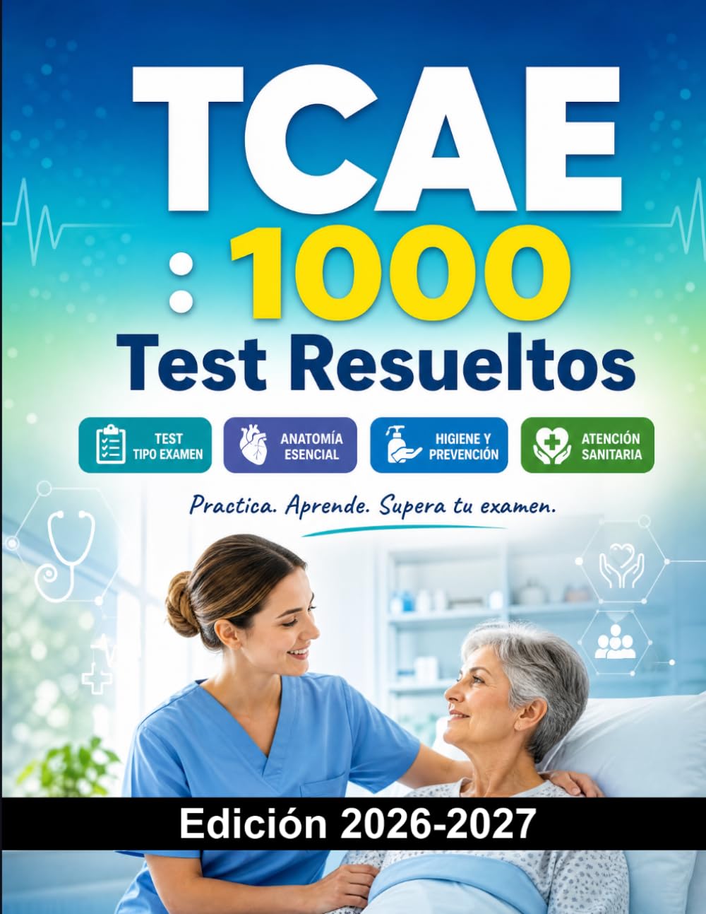 TCAE : 1000 Test Resueltos: Técnico en Cuidados Auxiliares de Enfermería | Preparación Examen | Anatomía, Higiene y Atención Sanitaria
