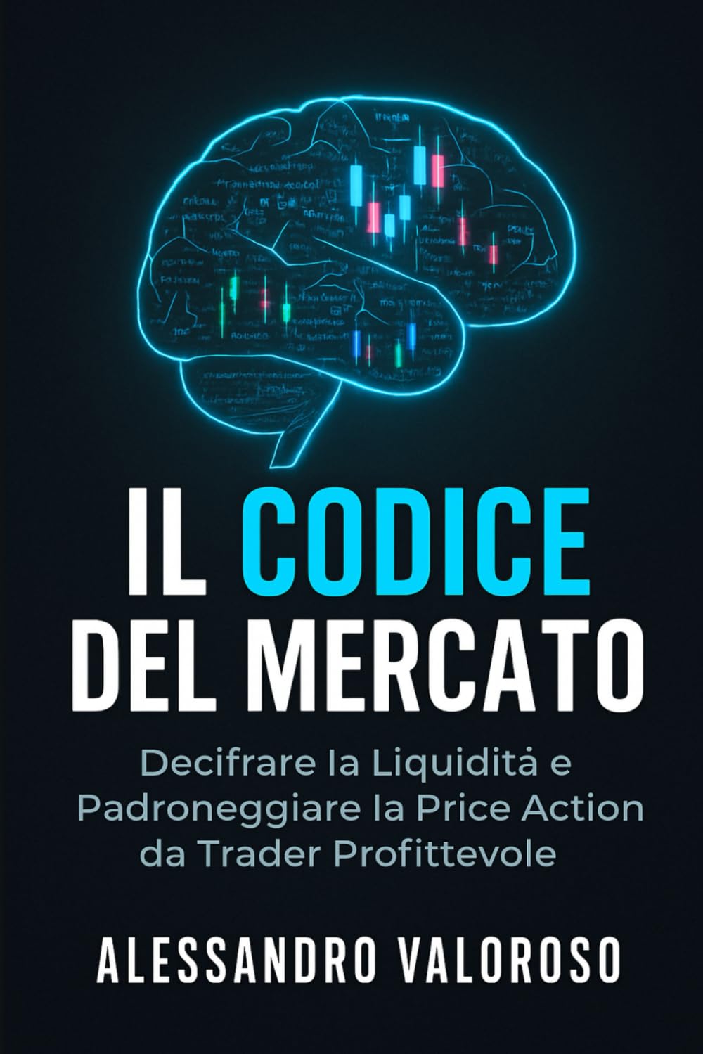 Il Codice del Mercato: Decifrare la Liquidità e Padroneggiare la Price Action da Trader Profittevole