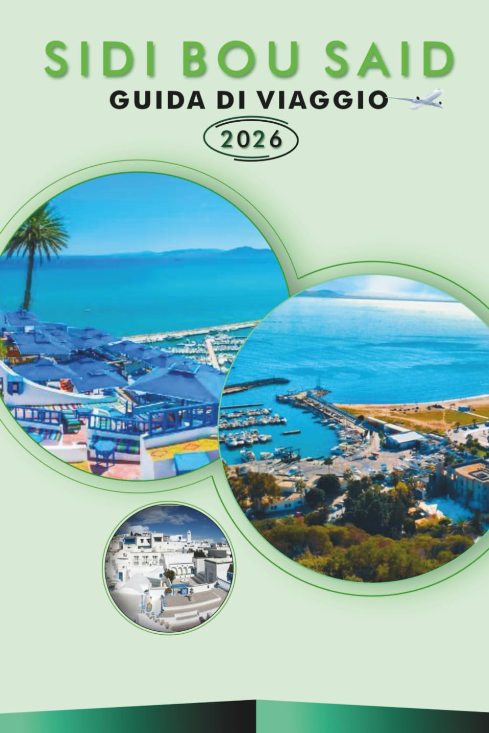 SIDI BOU SAID GUIDA DI VIAGGIO 2026: Scopri il fascino costiero della Tunisia, i siti storici, le principali attrazioni, la ricca storia, la cucina ... e consigli pratici per ogni viaggiatore.
