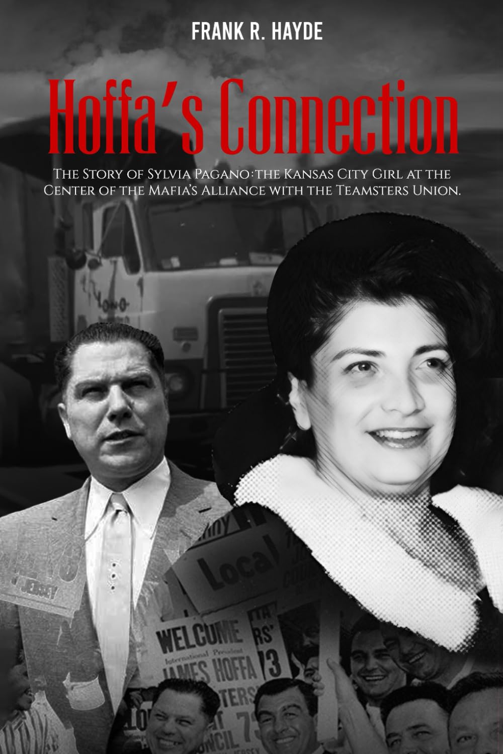 Hoffa's Connection: The Story of Sylvia Pagano: the Kansas City Girl at the Center of the Mafia's Alliance with the Teamsters Union      Paperback – February 26, 2026