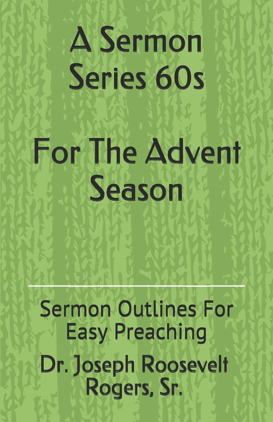 A Sermon Series 60S (For The Advent Season): Sermon Outlines For Easy Preaching: 60