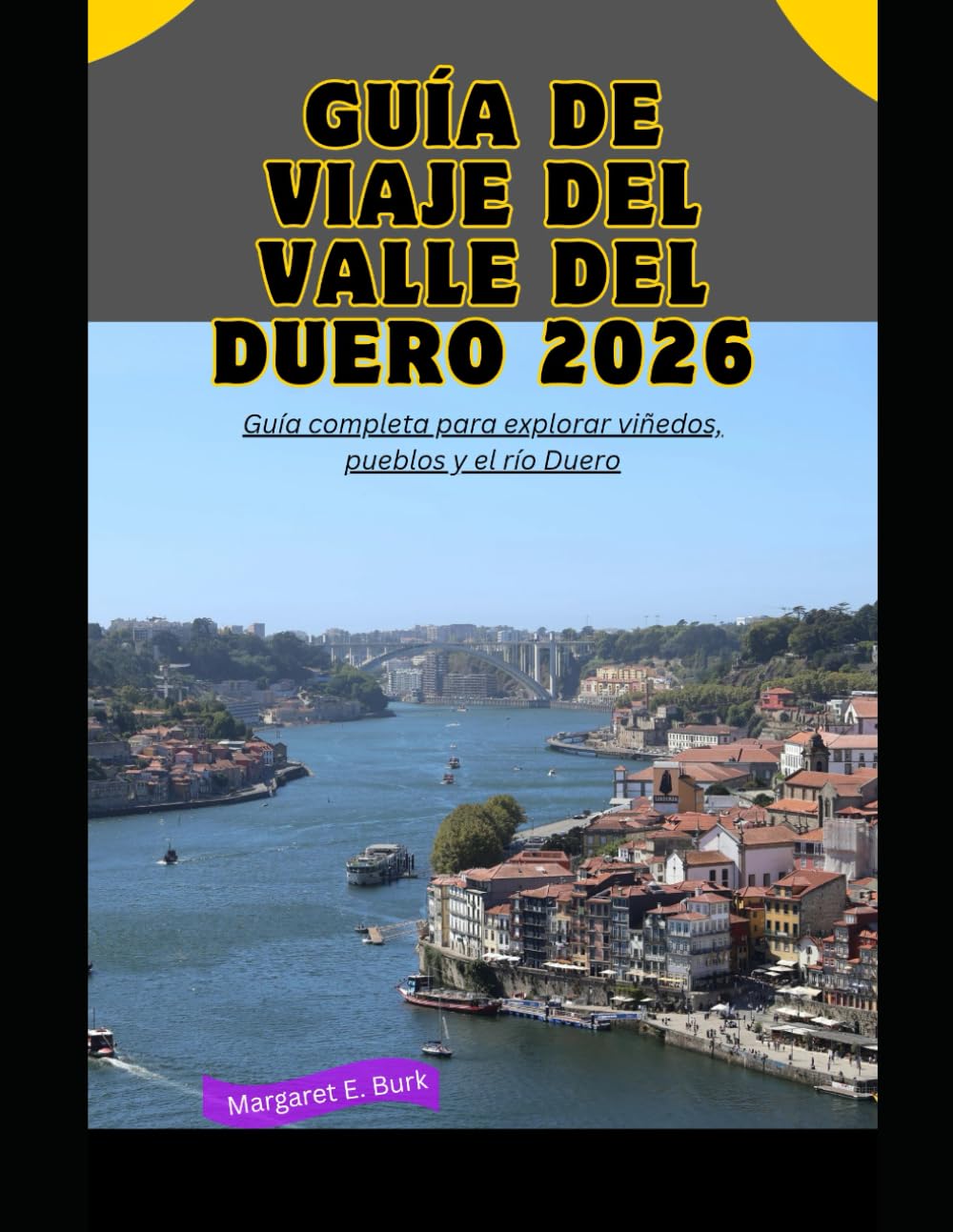 Guía de viaje del valle del Duero 2026: Guía completa para explorar viñedos, pueblos y el río Duero (WorldSmart Travel Guide Series 2026)