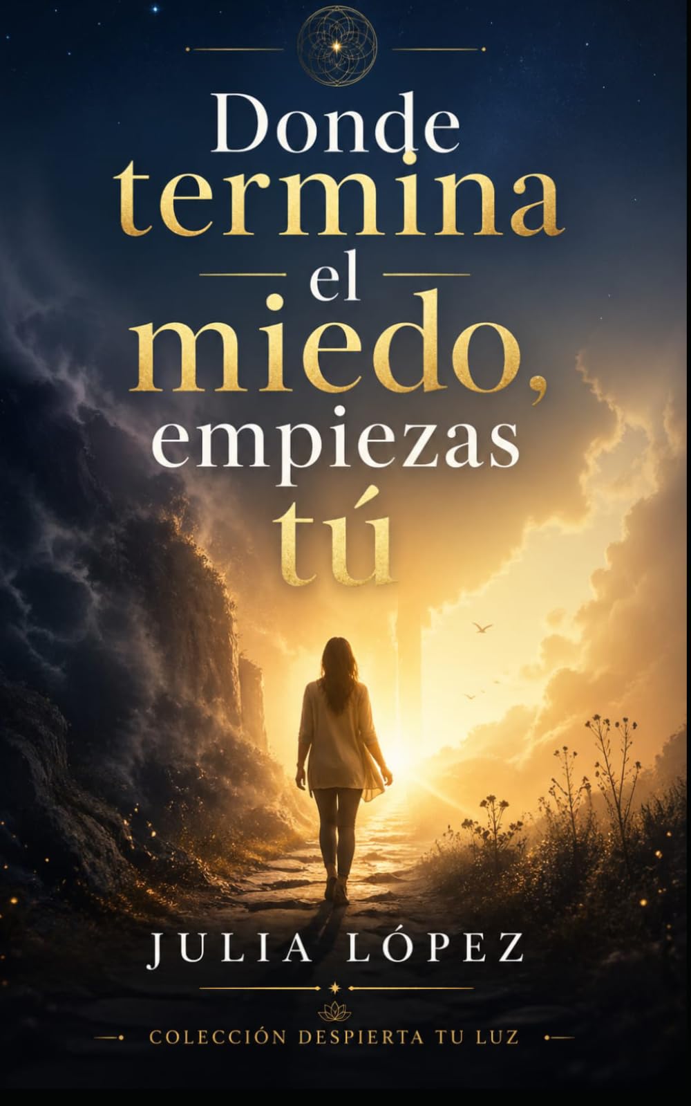 Donde termina el miedo, empiezas tú (Despierta tu Luz)