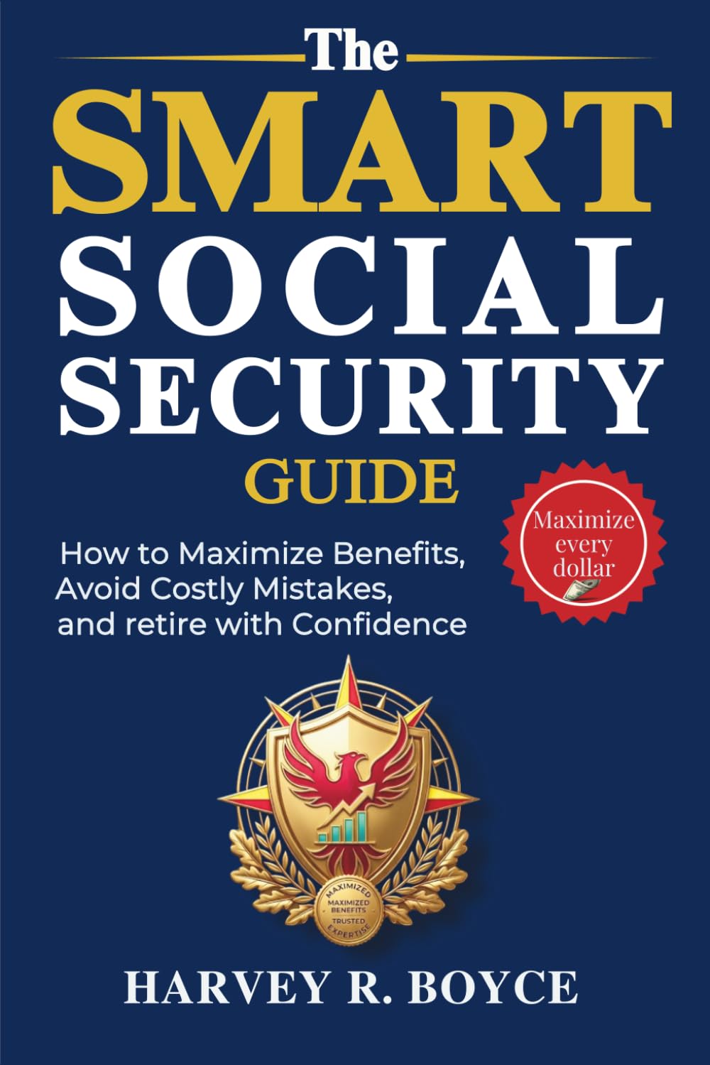 The Smart Social Security Guide: How to Maximize Benefits, Avoid Costly Mistakes, and Retire With Confidence