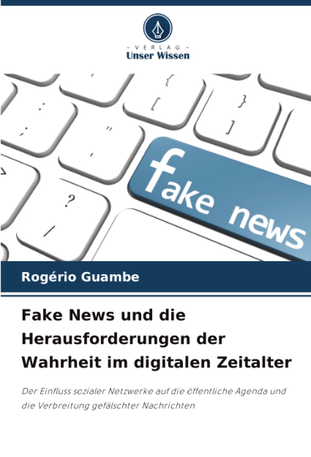 Fake News und die Herausforderungen der Wahrheit im digitalen Zeitalter: Der Einfluss sozialer Netzwerke auf die öffentliche Agenda und die Verbreitung gefälschter Nachrichten