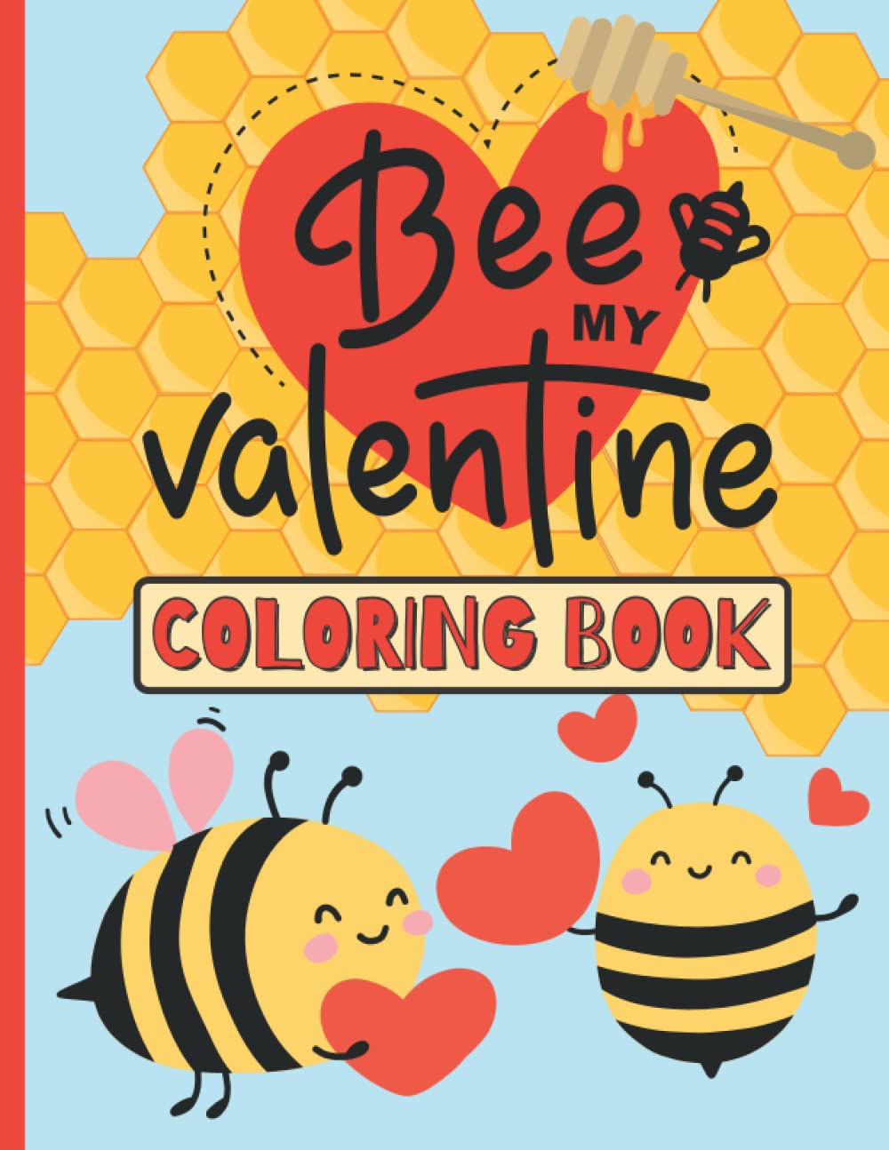 Bee My Valentine Coloring Book for Kids: An Adorable Coloring Activity to Celebrate Valentines Day Featuring Bees Busy Showing their Love.
