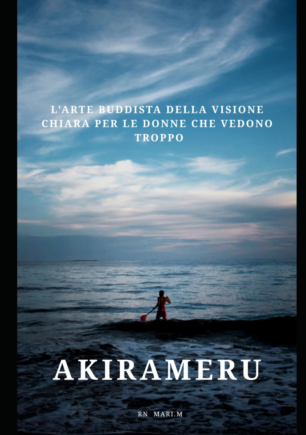AKIRAMERU: L'arte buddista della Visione Chiara per le donne che vedono troppo
