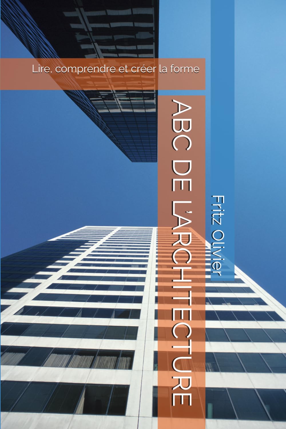 ABC DE L’ARCHITECTURE: Lire, comprendre et créer la forme