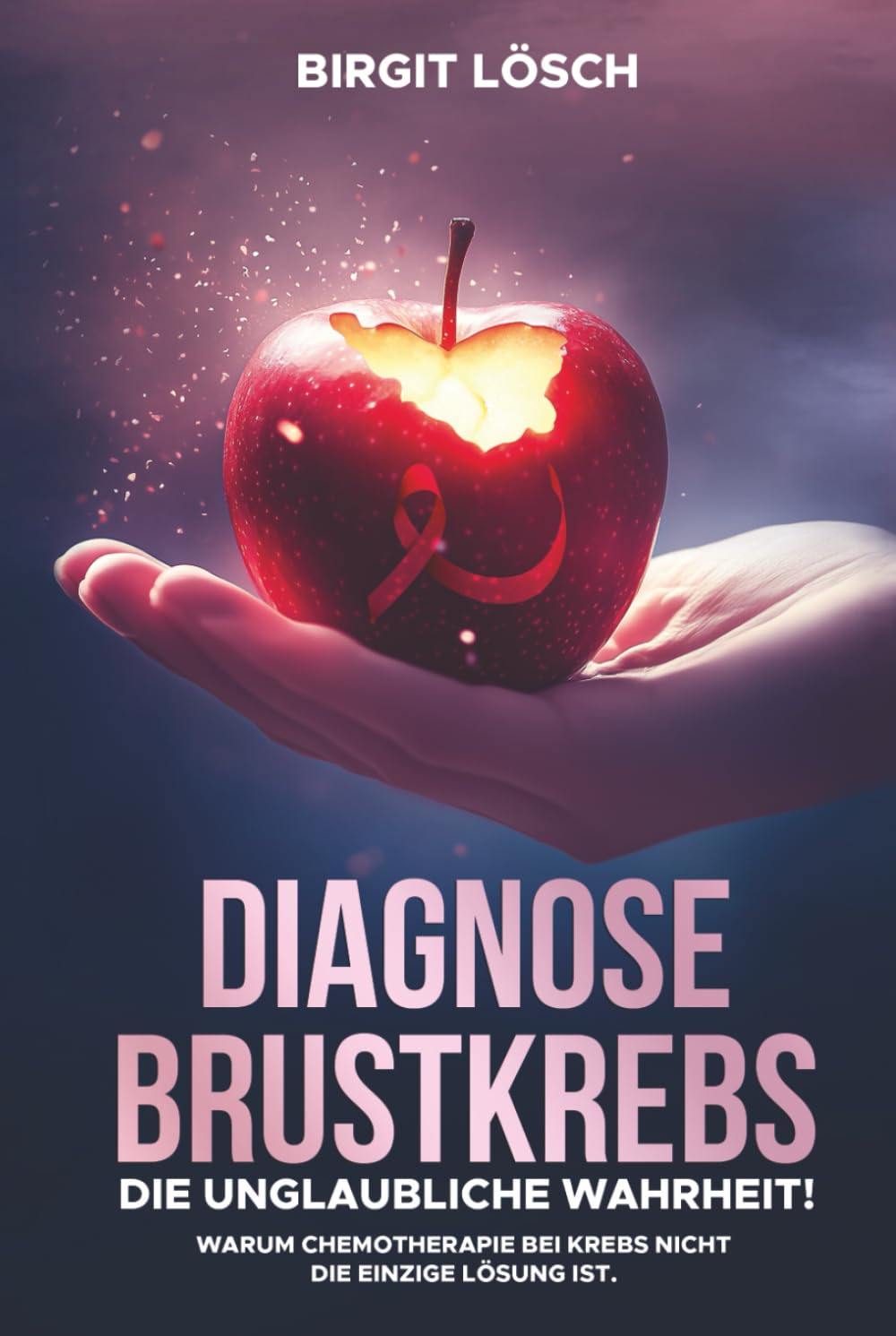 Diagnose Brustkrebs: Die unglaubliche Wahrheit!: Warum Chemotherapie bei Krebs nicht die einzige Lösung ist.