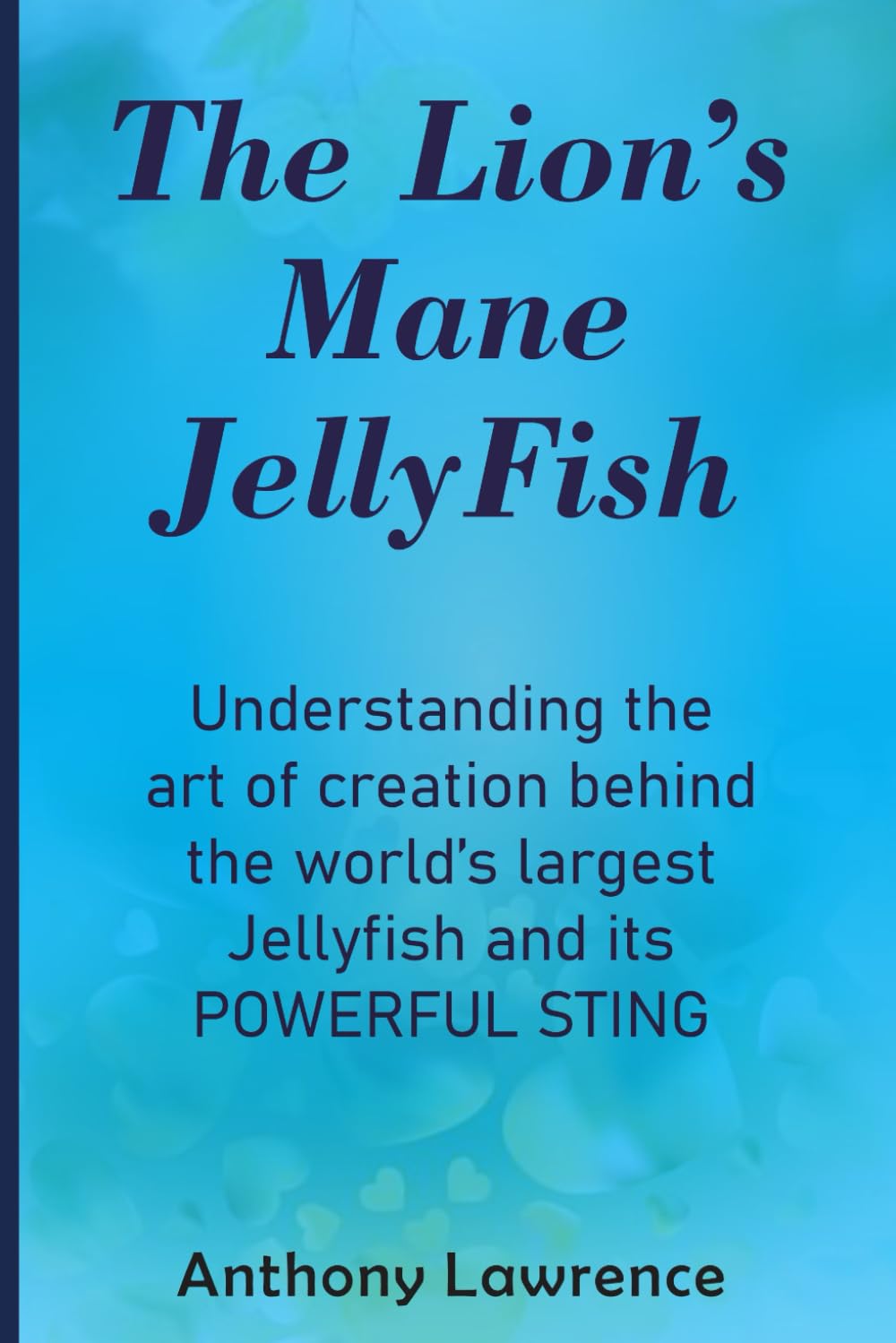 The lion's Mane Jellyfish: Understanding the art Of creation behind the World's largest Jellyfish and its POWERFUL STING (THE WORLD'S AMAZING CREATURES)