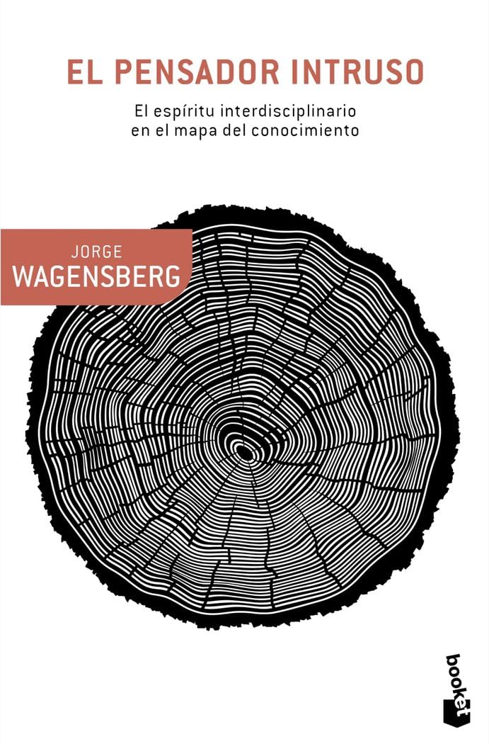 El pensador intruso: El espíritu interdisciplinario en el mapa del conocimiento (Booket Ciencia)