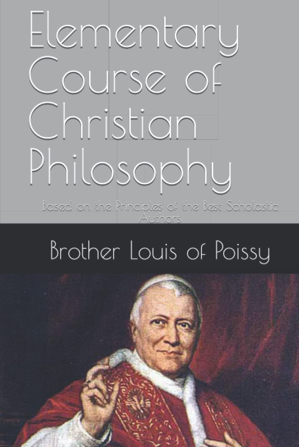 Elementary Course of Christian Philosophy: Based on the Principles of the Best Scholastic Authors