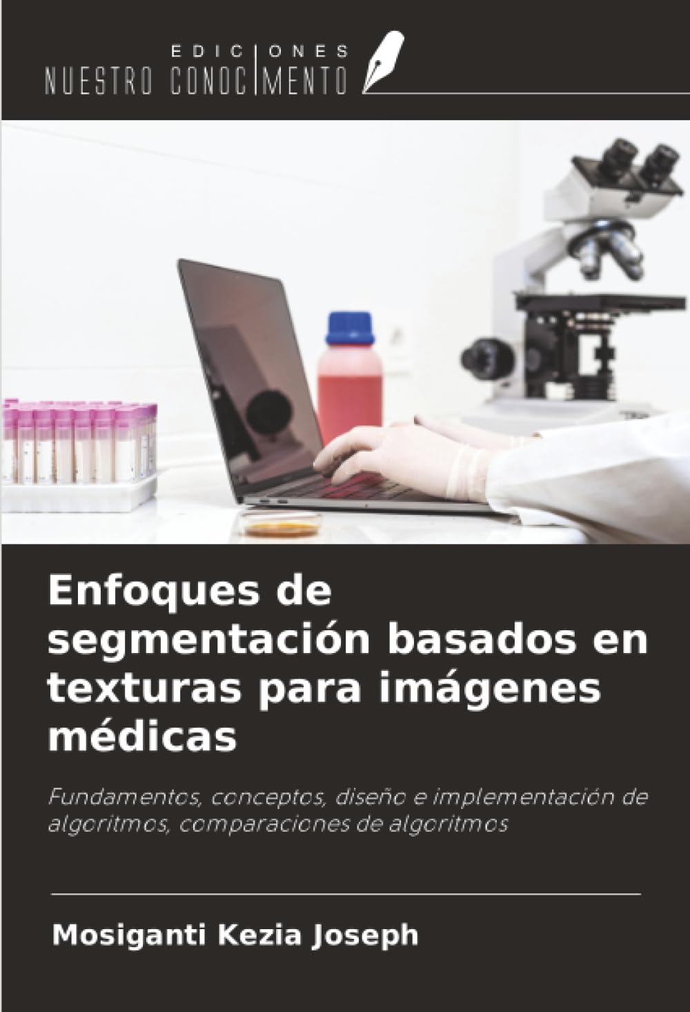 Enfoques de segmentación basados en texturas para imágenes médicas: Fundamentos, conceptos, diseño e implementación de algoritmos, comparaciones de algoritmos