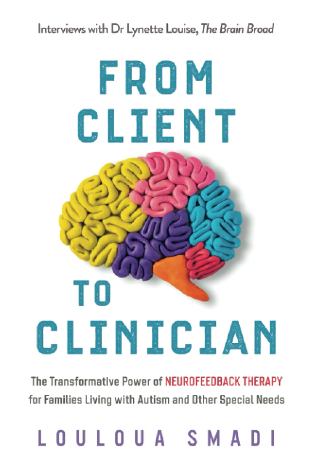 From Client to Clinician: The Transformative Power of Neurofeedback Therapy for Families Living with Autism and Other Special Needs.