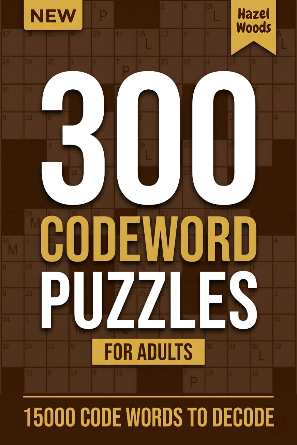 300 Codeword Puzzles for Adults: 15000 Code Words to Decode | Big Code Cracker Puzzle Book with Full Solutions | Brain Teaser Gift for Adults
