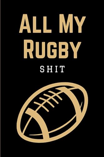 All My Rugby Shit: Practical Rugby Game Coach Play Book | Coaching Notebook with Blank Field Diagrams for Drawing Up Plays, Drills, Planning Tactics &amp; Strategy | Funny Gift for Coaches &amp; Team Players