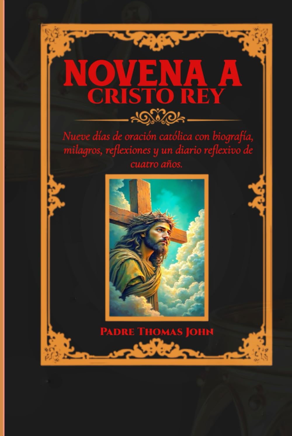 Novena a Cristo Rey: Nueve días de oración católica con biografía, milagros, reflexiones y un diario reflexivo de cuatro años.