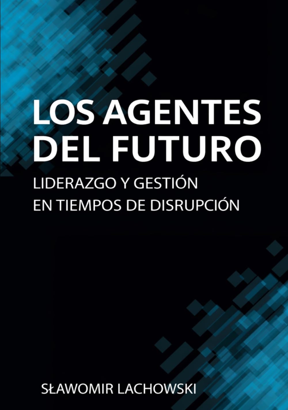 Los Agentes del Futuro: Liderazgo y Gestión en Tiempos de Disrupción