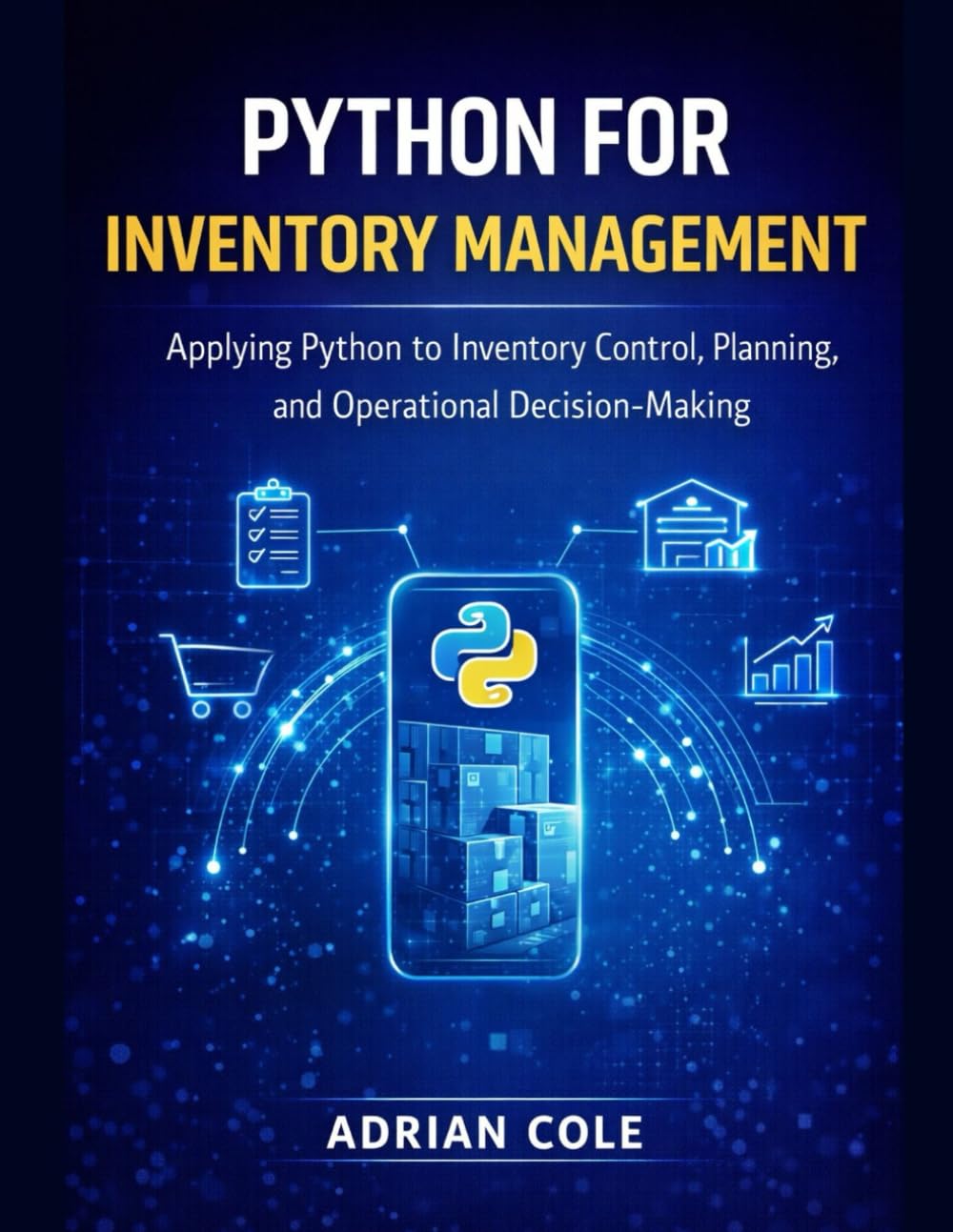 PYTHON FOR INVENTORY MANAGEMENT: Applying Python to Inventory Control, Planning, and Operational Decision-Making