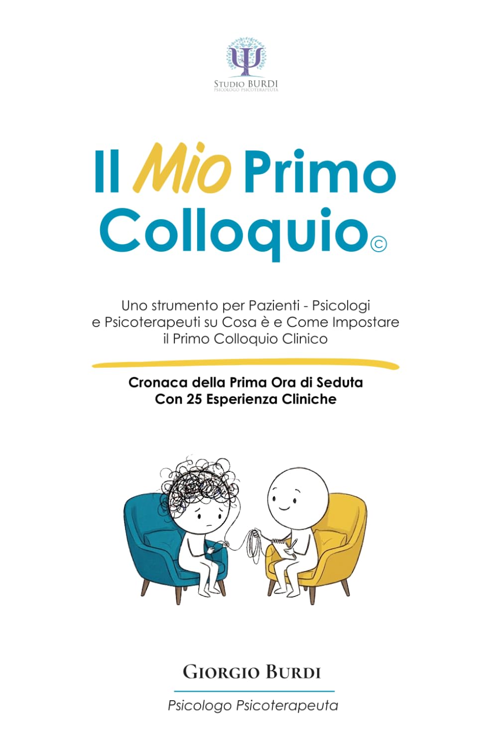 Il Mio Primo Colloquio: Uno Strumento per Pazienti – Psicologi e Psicoterapeuti su Cosa è e Come Impostare il Primo Colloquio Clinico (Psicologia e Psicoterapia Applicata)