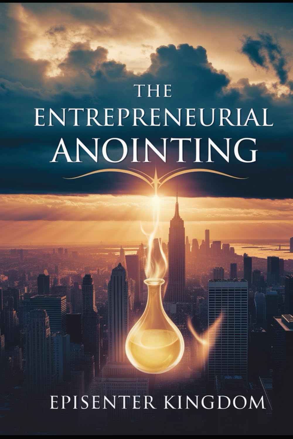The Entrepreneurial Anointing: “Build Wealth, Influence, and Legacy”