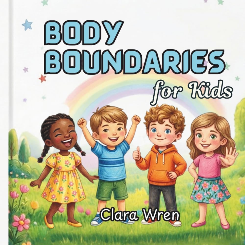Body Boundaries For Kids: An Illustrated Children’s Book About Body safety, Private Parts, Consent, and How to Speak Up