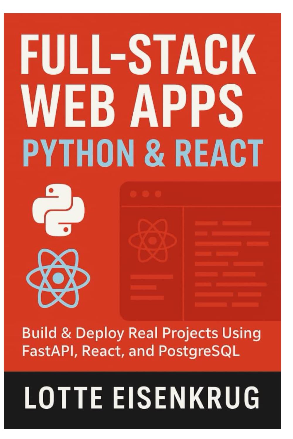 FULL-STACK WEB APPS WITH PYTHON & REACT: Build & Deploy Real Projects Using FastAPI, React, and PostgreSQL