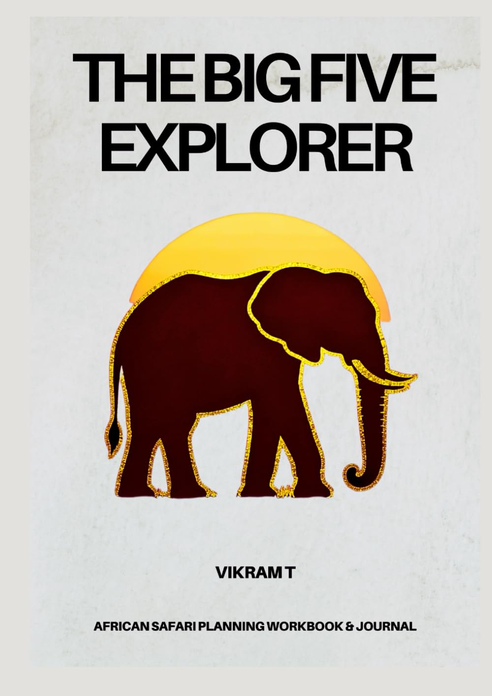 THE BIG FIVE EXPLORER: African Safari Planning Workbook & Journal