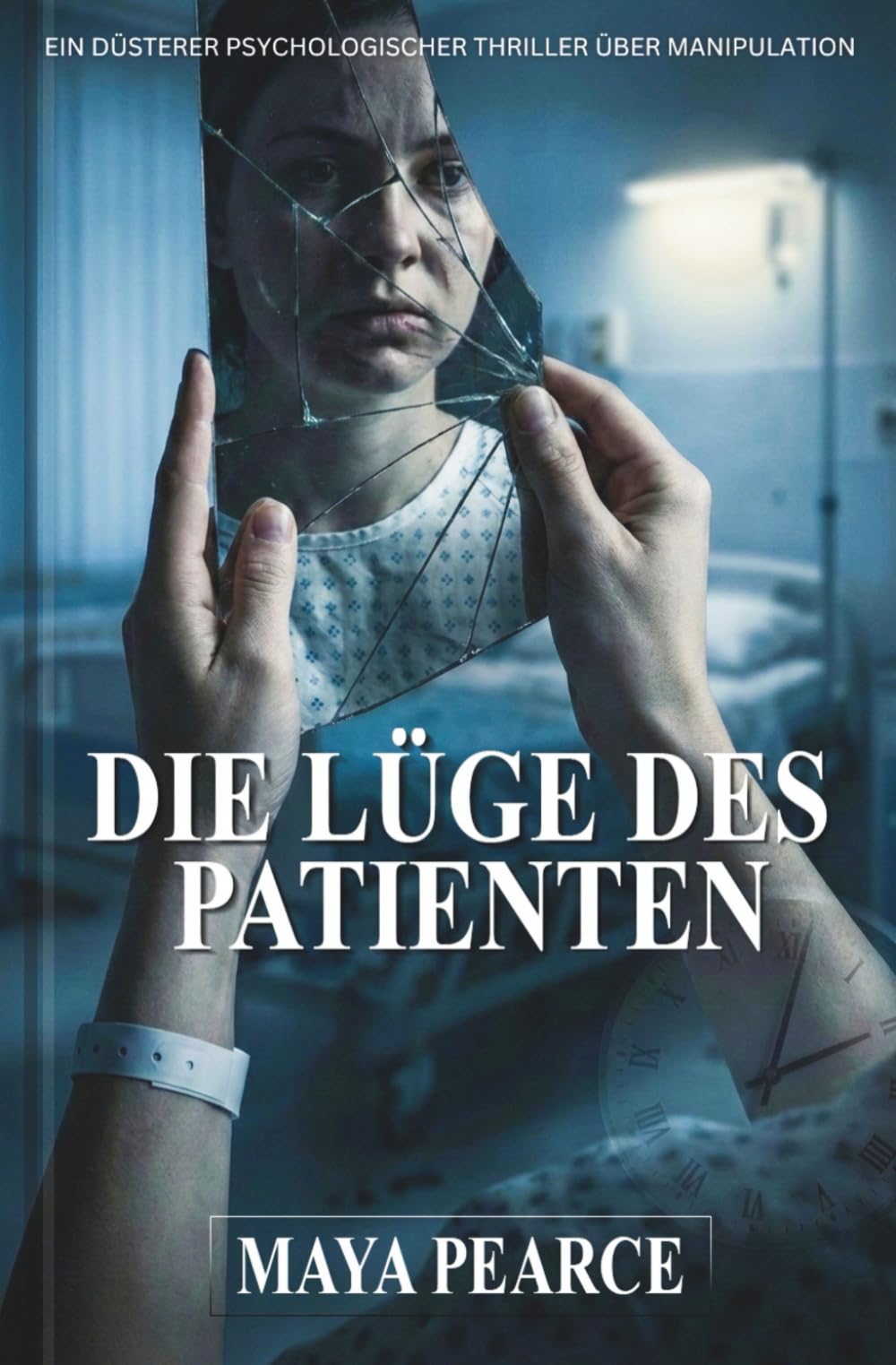 DIE LÜGE DES PATIENTEN: EIN DÜSTERER PSYCHOLOGISCHER THRILLER ÜBER MANIPULATION
