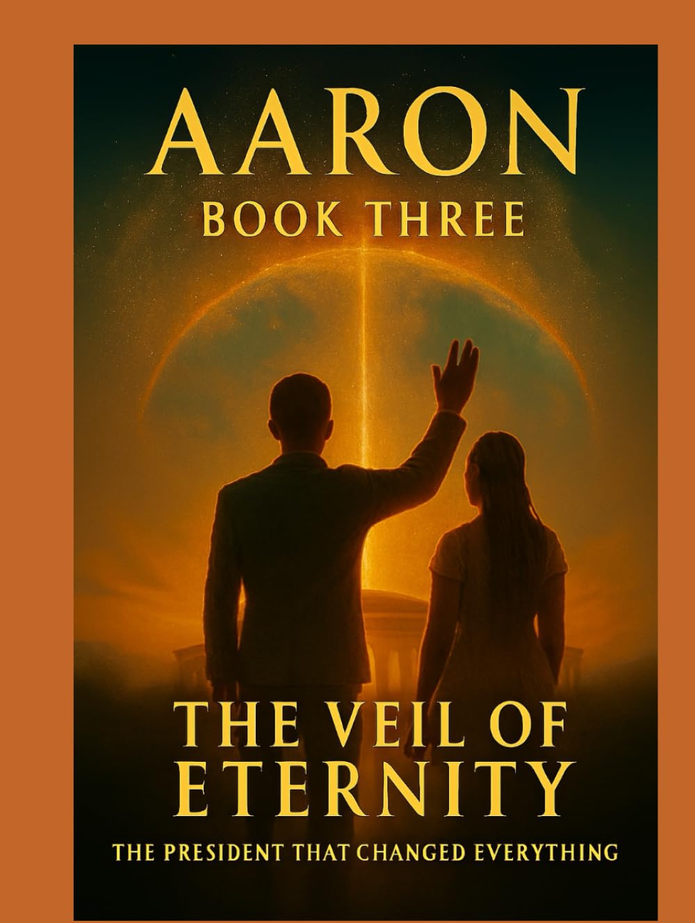The President That Changed Everything Book 3: The Veil Of Eternity