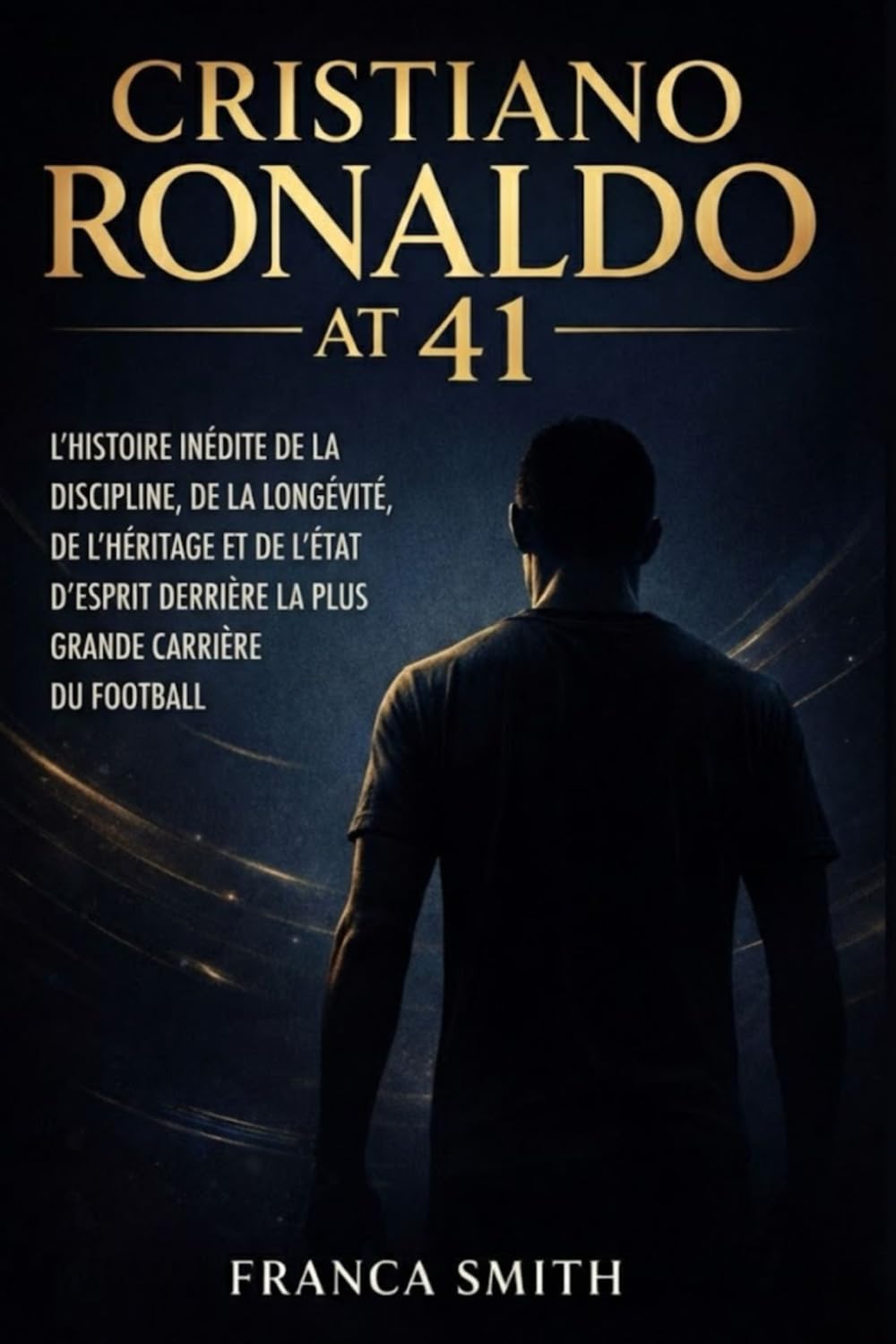 CRISTIANO RONALDO À 41 ANS: L'HISTOIRE INÉDITE DE LA DISCIPLINE, DE LA LONGÉVITÉ, DE L'HÉRITAGE ET DE L'ÉTAT D'ESPRIT DERRIÈRE LA PLUS GRANDE CARRIÈRE DU FOOTBALL