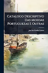 Catalogo Descriptivo Das Moedas Portuguezas E Outras