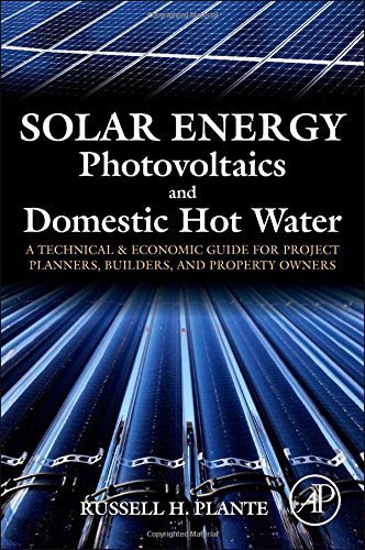 Solar Energy, Photovoltaics, and Domestic Hot Water: A Technical and Economic Guide for Project Planners, Builders, and Property Owners 1st edition by Plante, Russell H. (2014) Paperback