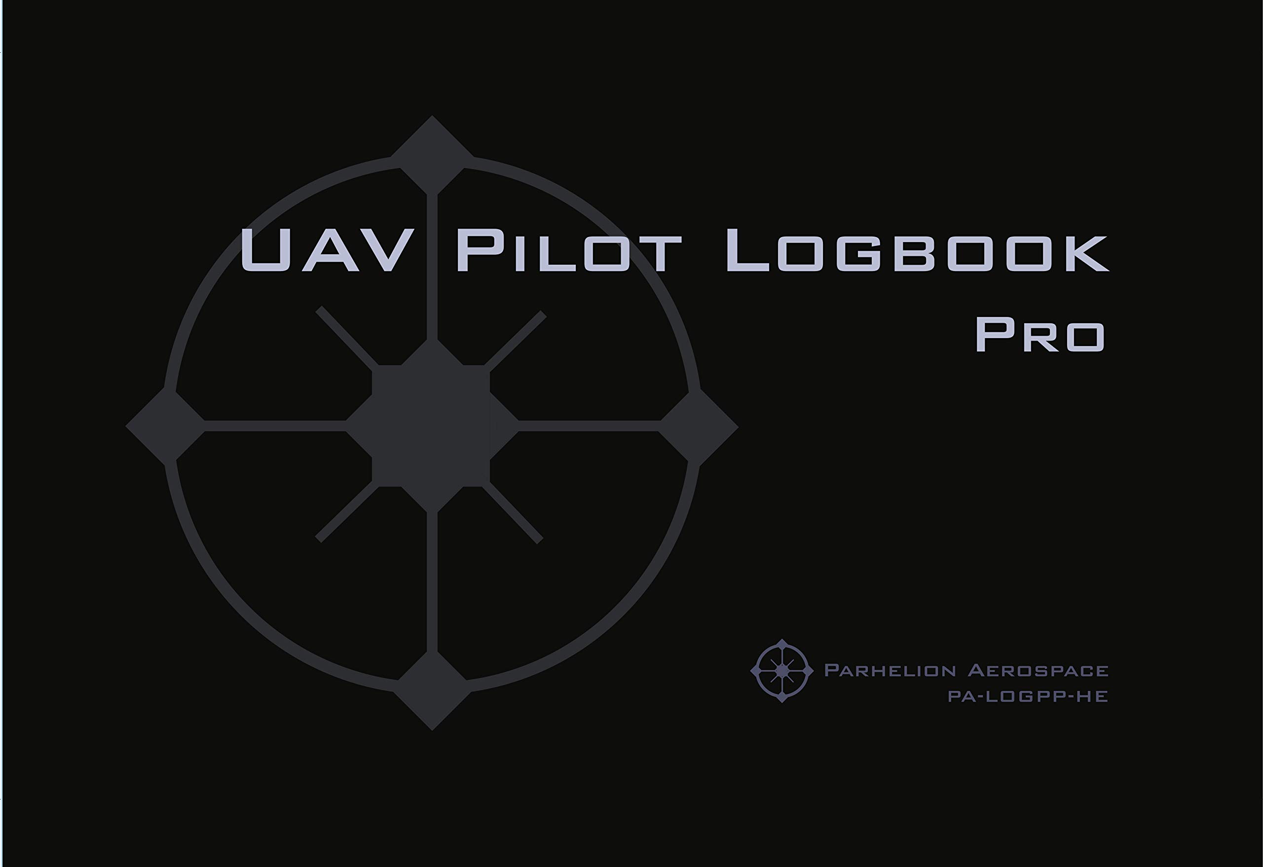 UAV PILOT LOGBOOK Pro: The Complete Drone Flight Logbook for Professional Drone Pilots - Log Your Flights Like a Pro!