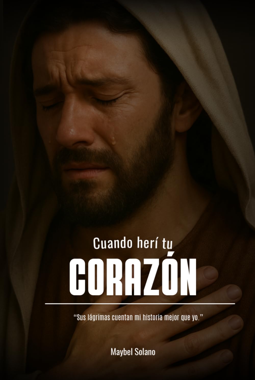 CUANDO HERI TU CORAZON: Sus lágrimas cuentan mi historia mejor que yo