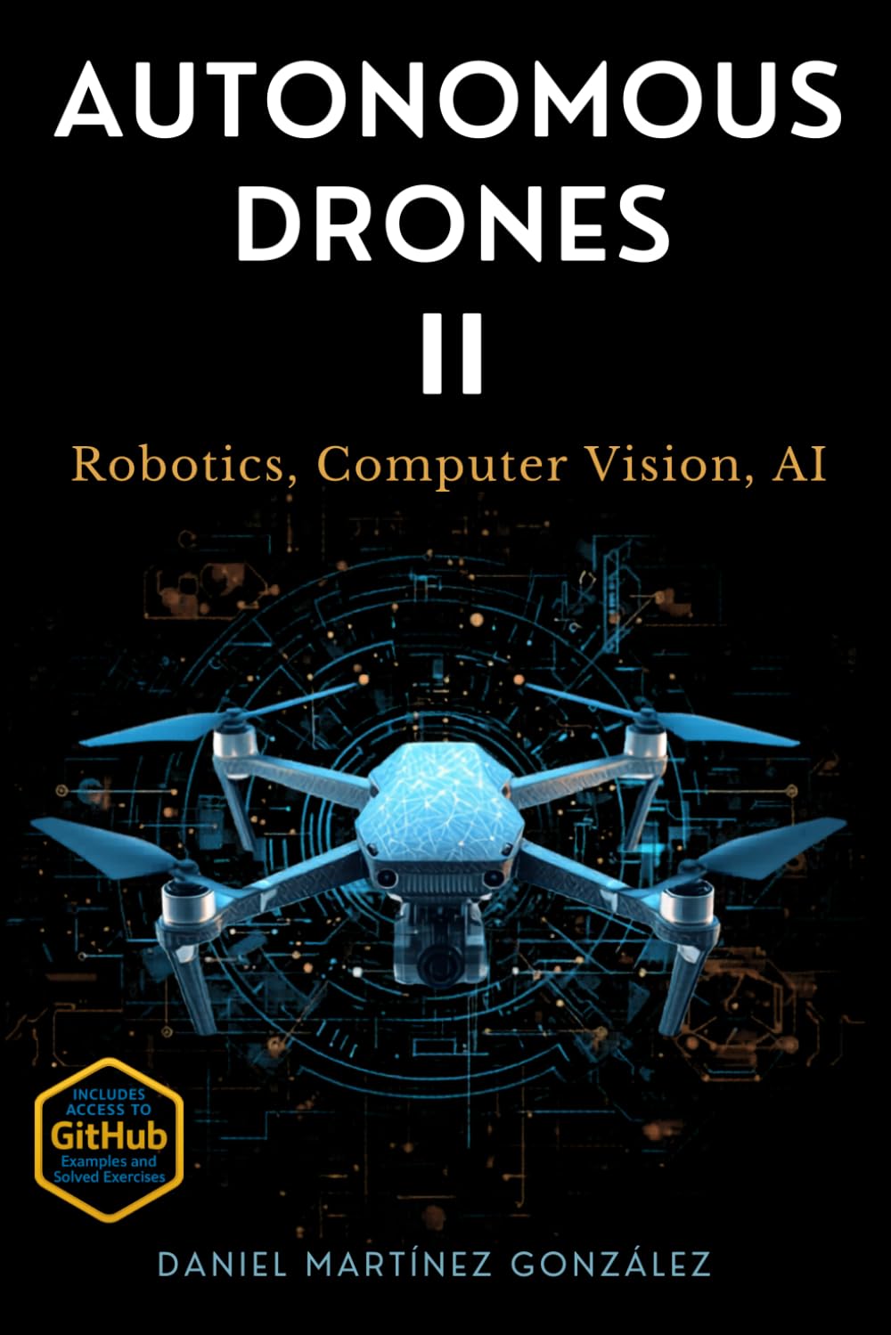 Autonomous Drones II: Robotic, Computer Vision, AI