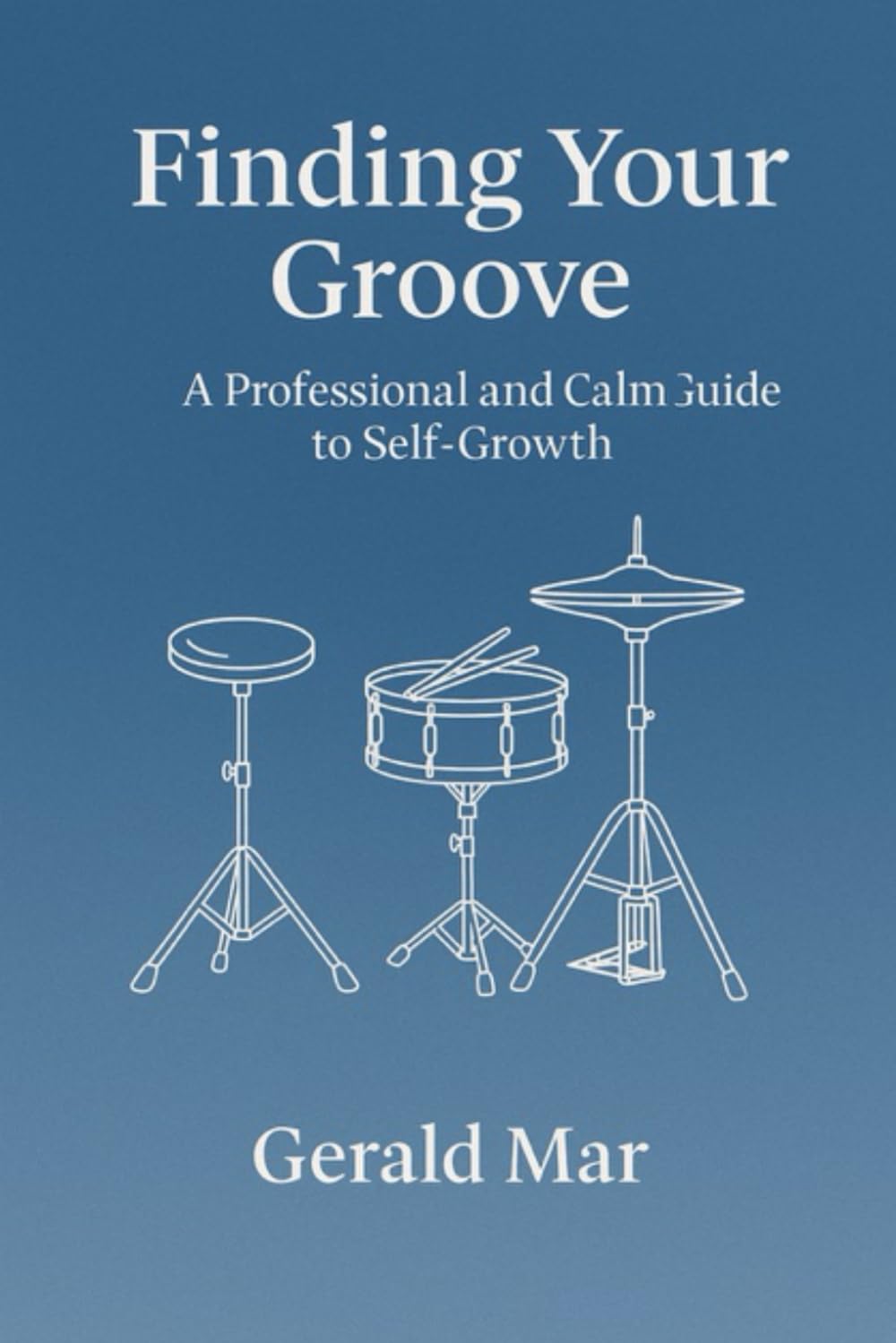 Finding Your Groove: The Rhythm of Discipline and Self-Growth: A rhythmic guide to discipline, mindfulness, and personal flow