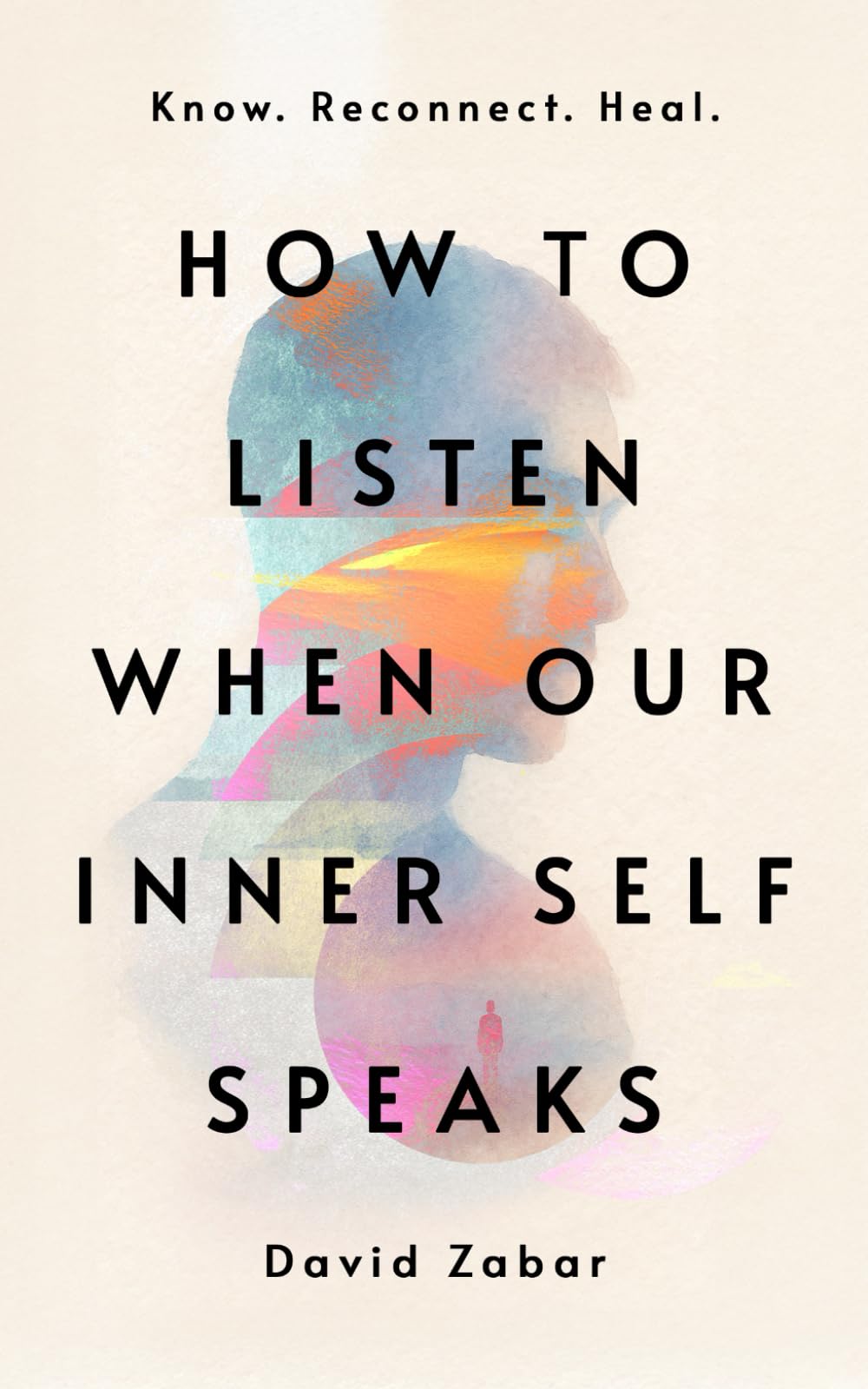 How to Listen When Our Inner Self Speaks: Know. Reconnect. Heal.